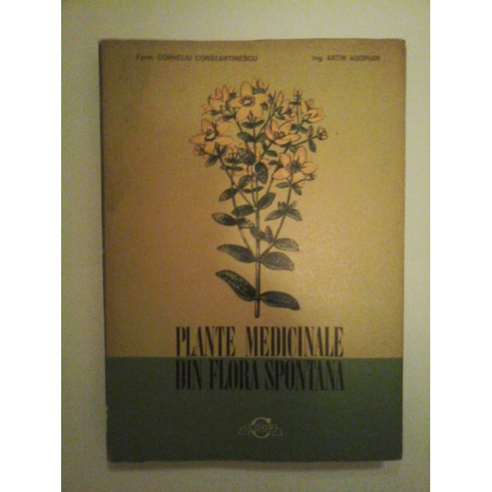 PLANTE MEDICINALE DIN FLORA SPONTANA - CORNELIU CONSTANTINESCU; ARTIN AGOPIAN PLANTE MEDICINALE DIN FLORA SPONTANA - CORNELIU CONSTANTINESCU; ARTIN AGOPIAN
